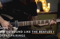 How To Sound Like The Beatles Using Modern Guitar Gear: Part One | Reverb Potent Pairings